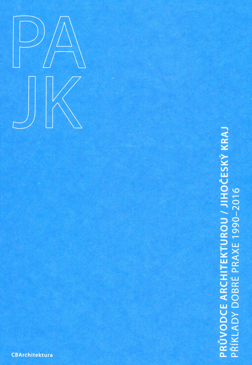 Průvodce architekturou - Jihočeský kraj : příklady dobré praxe 1990-2016
