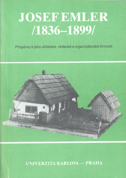 Josef Emler :(1836-1899) : příspěvky k jeho učitelské, vědecké a organizátorské činnosti