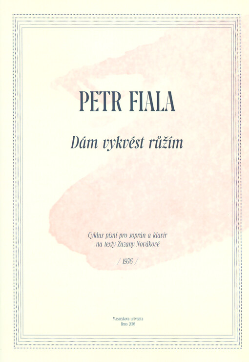 Dám vykvést růžím : cyklus písní pro soprán a klavír na texty Zuzany Novákové : (1976)