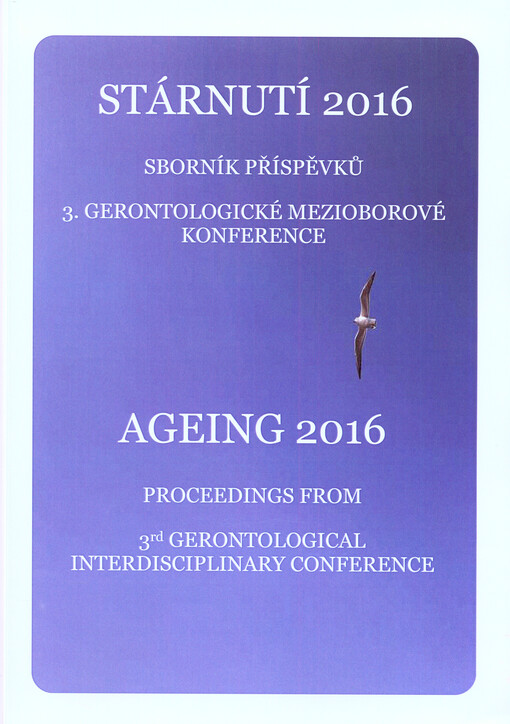 Stárnutí 2016 : sborník příspěvků 3. Gerontologické mezioborové konference : 3. lékařská fakulta Univerzity Karlovy, Praha, 21.-22. října 2016 = Ageing 2016 : proceedings from 3rd Gerontological Interdisciplinary Conference : Third Faculty of Medicine, Ch
