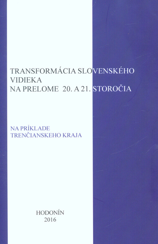 Transformácia slovenského vidieka na prelome 20. a 21. storočia : (na príklade Trenčianskeho kraja)