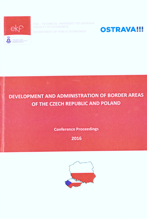 Development and Administration of Border Areas of the Czech Republic and Poland : conference proceedings : conference proceedings of the International Scientific Conference, September 21-22, 2016, Ostrava, Czech Republic
