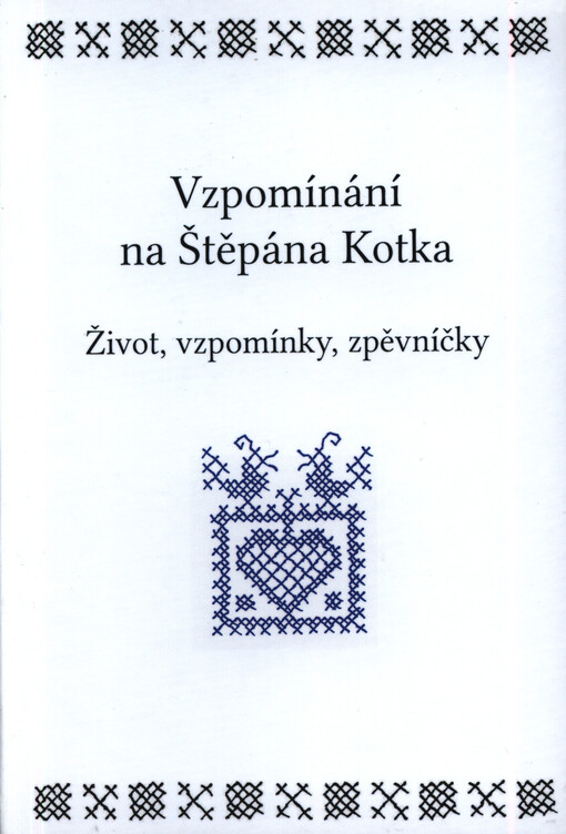 Vzpomínání na Štěpána Kotka : život, vzpomínky, zpěvníčky