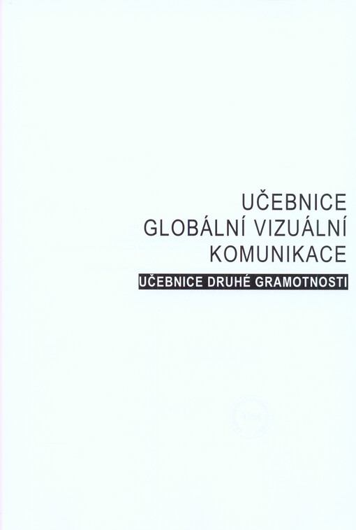 Učebnice globální vizuální komunikace : učebnice druhé gramotnosti