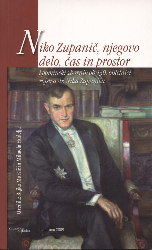 Niko Zupanič, njego delo, čas in prostor : spominski zbornik ob 130. obletnici rojstva dr. Nika Zupaniča