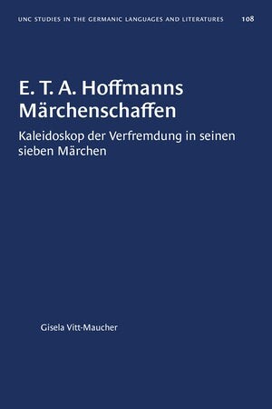 E.T.A. Hoffmanns Märchenschaffen : Kaleidoskop der Verfremdung in seinen sieben Märchen