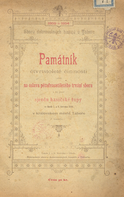 Památník čtvrtstoleté činnosti sboru dobrovolných hasičů v Táboře, vydaný na oslavu 25letého trvání sboru a ku poctě sjezdu hasičské župy ve dnech 7. a 8. července 1894 v královském městě Táboře konaného :1869-1894