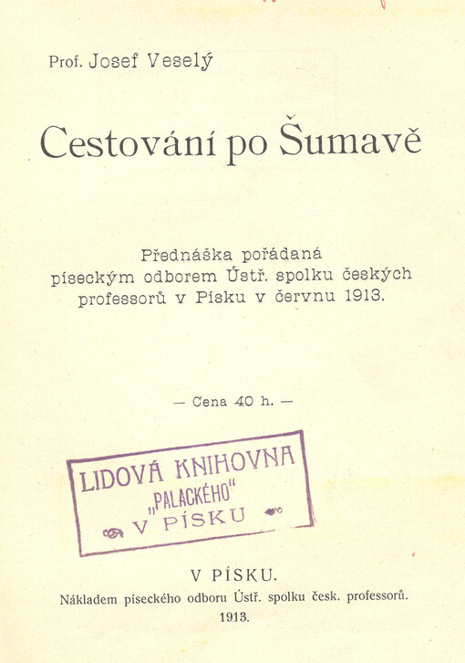 Cestování po Šumavě: přednáška pořádaná píseckým odborem Ústř. spolku českých professorů v Písku v červnu 1913