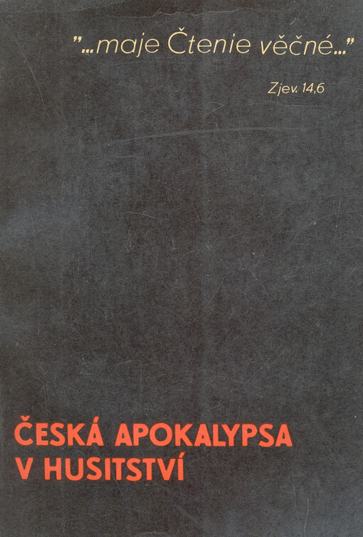 Česká Apokalypsa v husitství :Z dějin textu Zjevení Janova - od Konstantina ke Komenskému : Úvodem k vyd. Nového zákona Táborského