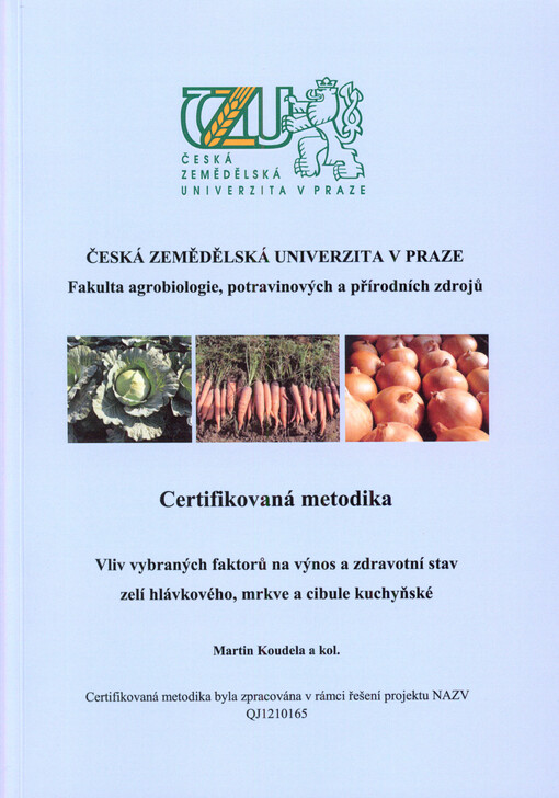 Vliv vybraných faktorů na výnos a zdravotní stav zelí hlávkového, mrkve a cibule kuchyňské : certifikovaná metodika