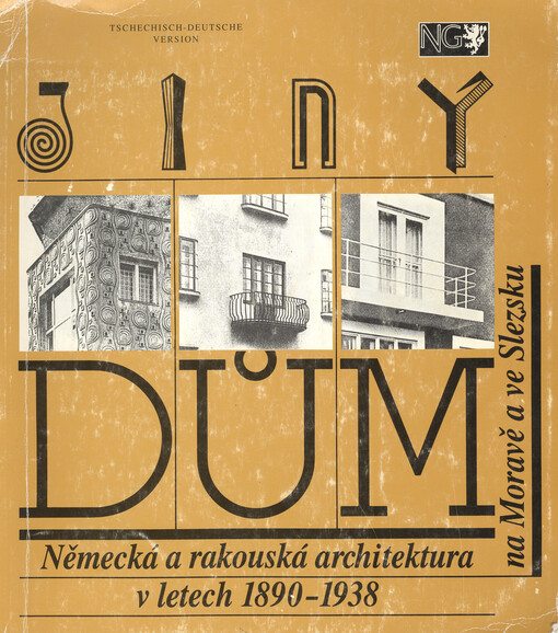 Jiný dům: Německá a rakouská architektura v letech 1890 - 1938 na Moravě a ve Slezsku : Kat. výstavy : Národní galerie v Praze, Klášter sv. Anežky České, 8. 7. - 17. 10. 1993