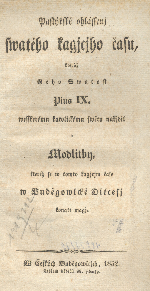 Pastýřské ohlássenj swatého kagjcjho času, kterýž Geho Swatost Pius IX. wesskerému katolickému swětu nařjdil : a Modlitby, kteréž se w tomto kagjcjm čase w Buděgowické Diécesj konati magj