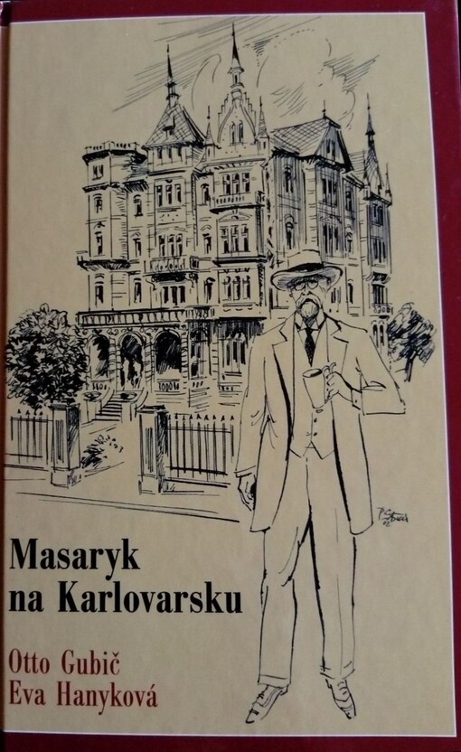 Masaryk na Karlovarsku :karlovarské pobyty TGM a jeho rodiny