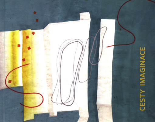 Cesty imaginace : meziválečná avantgarda ze sbírek Alšovy jihočeské galerie : Galerie moderního umění v Roudnici nad Labem, 8.12.2016-12.2.2017