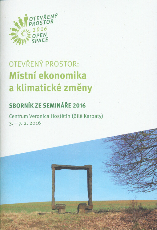 Otevřený prostor: Místní ekonomika a klimatické změny : sborník ze semináře 2016 : Centrum Veronica Hostětín (Bílé Karpaty) 3.-7.2.2016