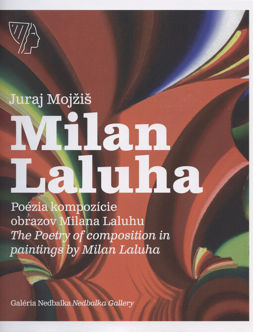Milan Laluha : poézia kompozície obrazov Milana Laluhu = The poetry of composition in paintings by Milan Laluha