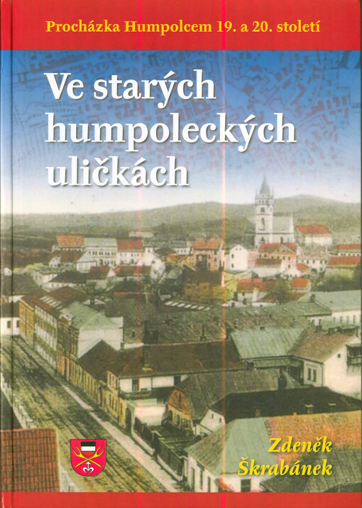 Ve starých humpoleckých uličkách : procházka Humpolcem 19. a 20. století
