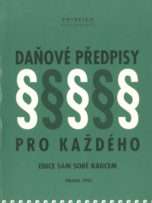 Daňové předpisy pro každého : Úplné novelizované znění předpisů platných od 1. ledna 1993 (s komentářem) : Pomůcka pro laickou i odb. veřejnost