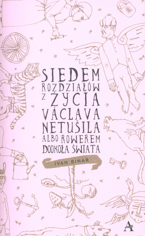 Siedem rozdziałów z życia Václava Netušila, albo, Rowerem dookoła świata : powieść