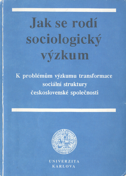 Jak se rodí sociologický výzkum: k problémům výzkumu transformace sociální struktury československé společnosti