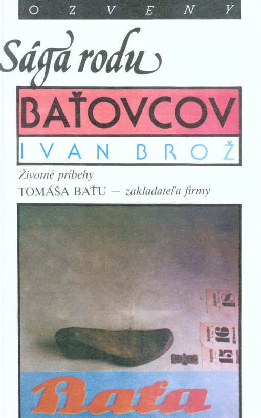 Sága rodu Baťovcov : životné príbehy Tomáša Baťu - zakladateľa firmy