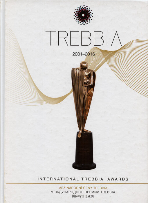 International TREBBIA Awards : 2001-2016 = Mezinárodní ceny TREBBIA = Meždunarodnyje premii TREBBIA = 国际特雷比亚奖