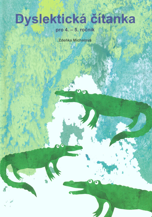 Dyslektická čítanka pro 4.-5. ročník : čítanka pro práci s dětmi nejen se specifickými poruchami učení