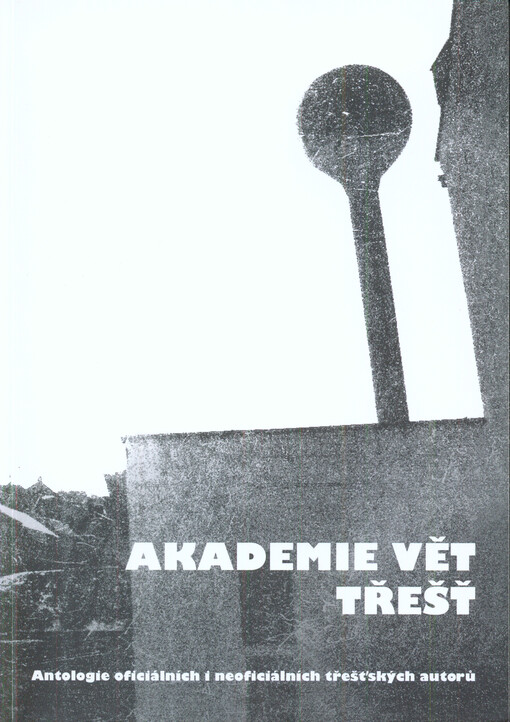 Akademie vět Třešť : antologie oficiálních i neoficiálních třešťských autorů