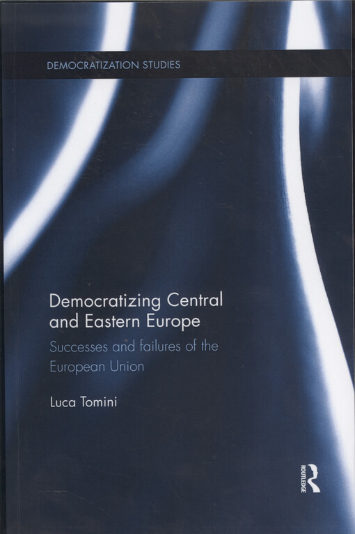 Democratizing Central and Eastern Europe : successes and failures of the European Union