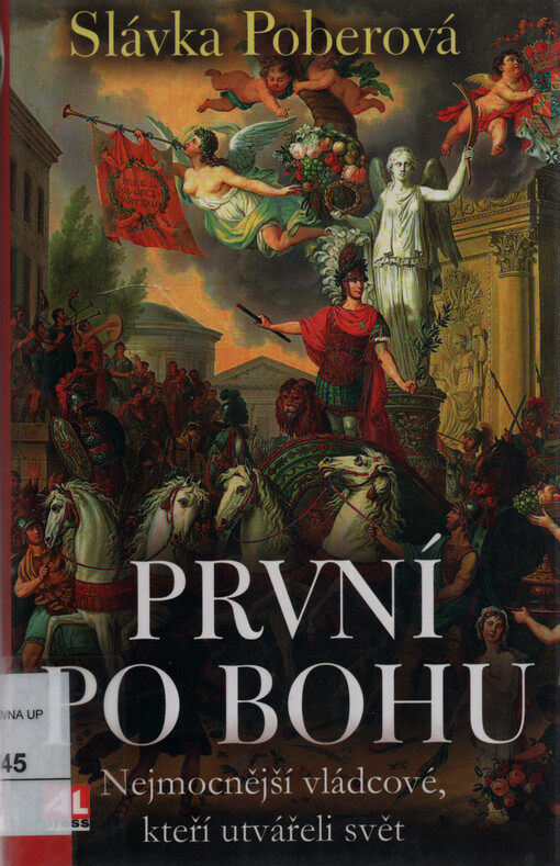 První po Bohu : nejmocnější vládcové, kteří utvářeli svět