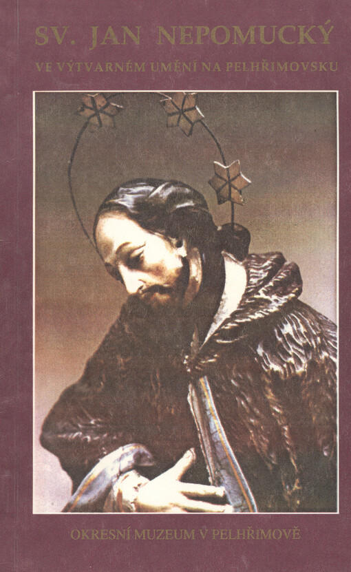 Svatý Jan Nepomucký ve výtvarném umění na Pelhřimovsku :Kat. výstavy k 600. výročí mučednické smrti sv. Jana Nepomuckého