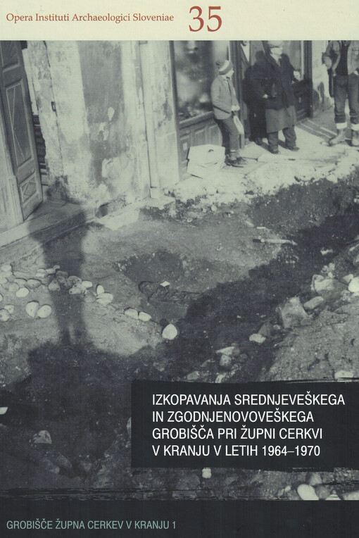 Izkopavanja srednjeveškega in zgodnjenovoveškega grobišča pri Župni cerkvi v Kranju v letih 1964-1970
