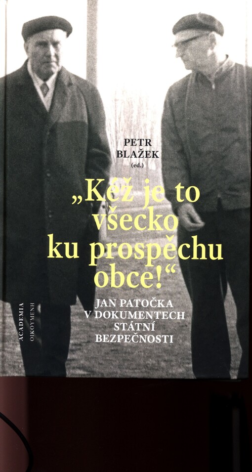 Kéž je to všecko ku prospěchu obce! Jan Patočka v dokumentech Státní bezpečnosti