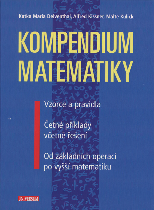 Kompendium matematiky : vzorce a pravidla : četné příklady včetně řešení : od základních operací po vyšší matematiku