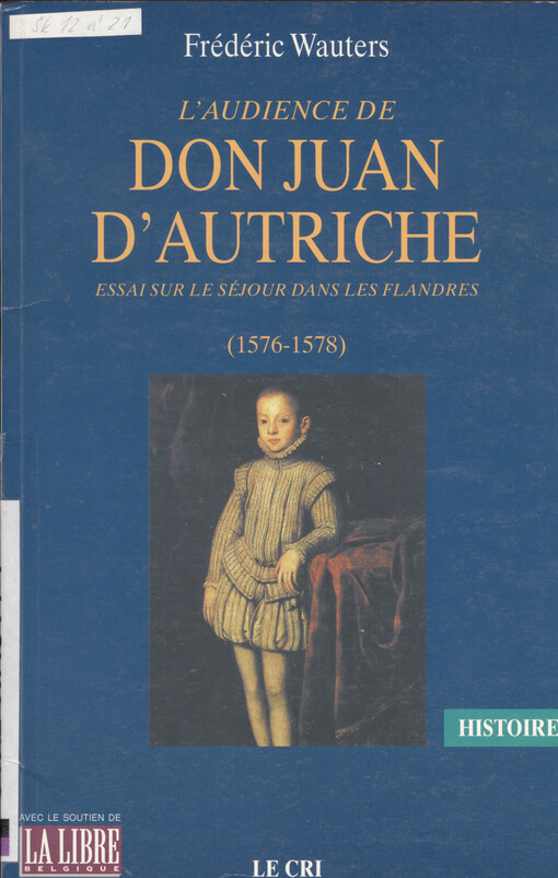 L'audience de Don Juan d'Autriche : essai sur le séjour dans les Flandres, (1576-1578)