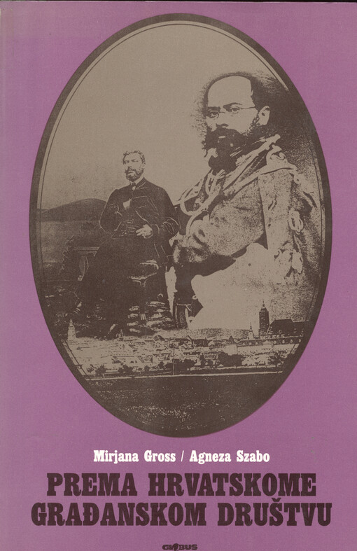 Prema hrvatskome građanskom društvu : društveni razvoj u civilnoj Hrvatskoj i Slavoniji šezdesetih i sedamdesetih godina 19. stoljeća