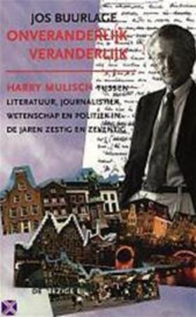 Onveranderlijk veranderlijk : Harry Mulisch tussen literatuur, journalistiek, wetenschap en politiek in de jaren zestig en zeventig