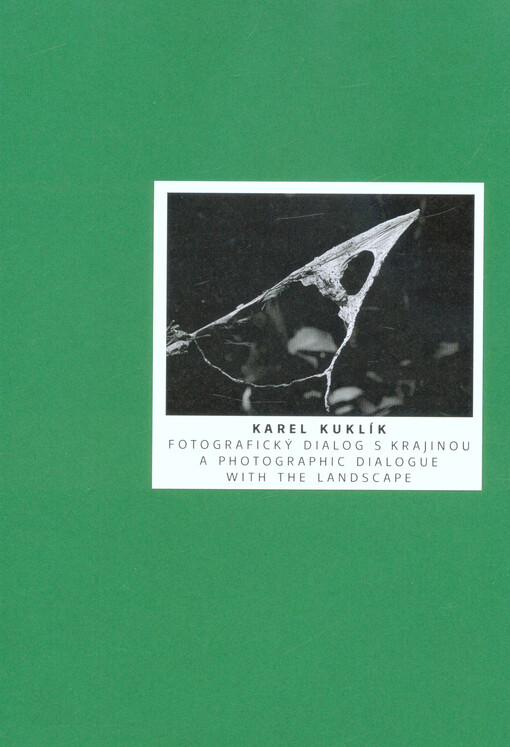 Karel Kuklík : fotografický dialog s krajinou = photographic dialogue with the landscape