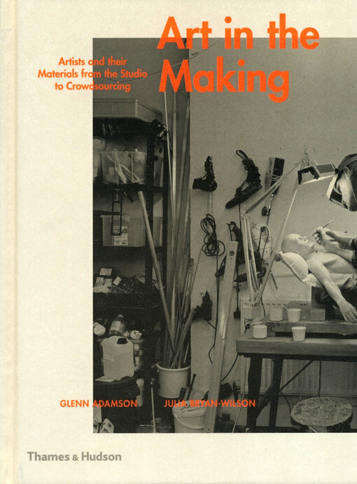 Art in the making : artists and their materials from the Studio to Crowdsourcing