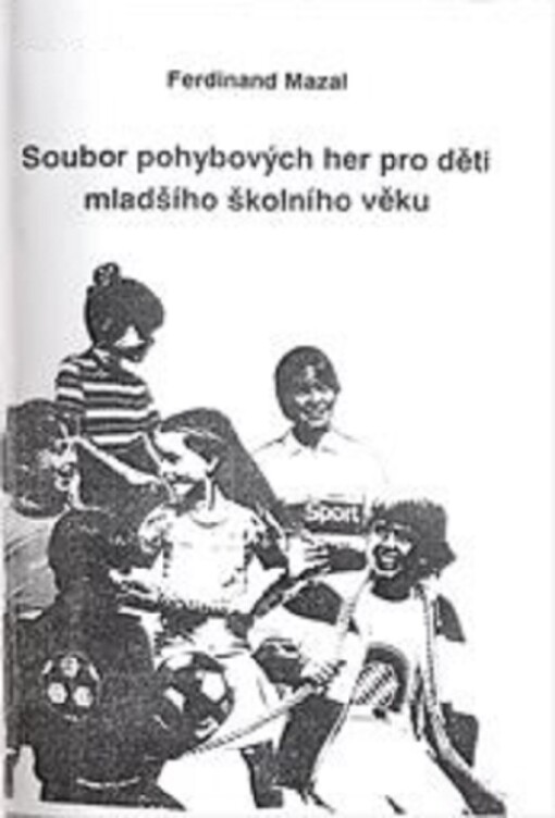 Soubor pohybových her pro děti mladšího školního věku : metodická příručka pro učitele základní školy