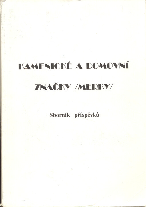 Kamenické a domovní značky (merky) : sborník příspěvků ze semináře uspořádaného katedrou výtvarné teorie a výchovy PdF a Střediskem pro výzkum uměleckohistorických památek FF Univerzity Palackého Olomouc ve spolupráci s Ústavem teorie a dějin umění ČSAV v