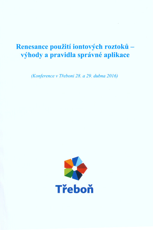 Renesance použití iontových roztoků - výhody a pravidla správné aplikace : (konference v Třeboni 28. a 29. dubna 2016)