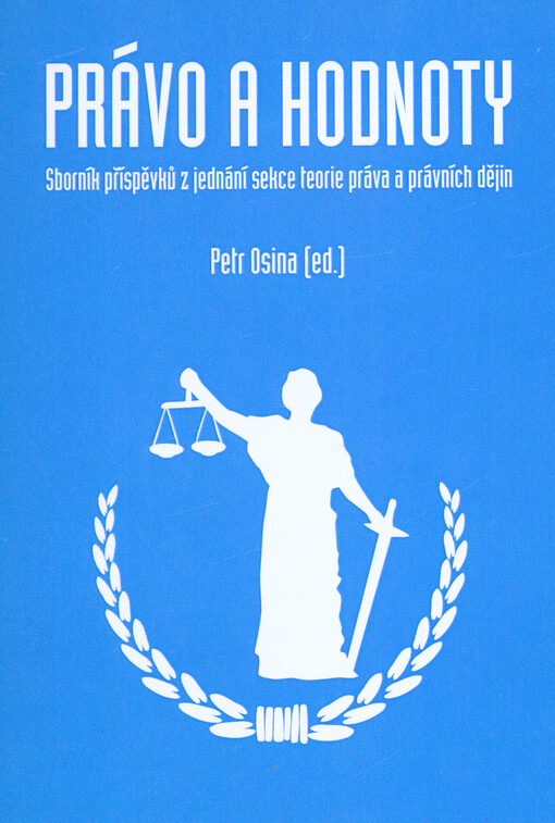 Právo a hodnoty : sborník příspěvků z jednání sekce teorie práva a právních dějin na konferenci Olomoucké právnické dny konané ve dnech 21.-22.5.2016