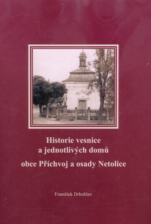 Historie vesnice a jednotlivých domů obce Příchvoj a osady Netolice