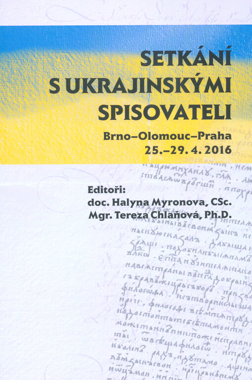 Setkání s ukrajinskými spisovateli : Brno - Olomouc - Praha ... = Zustriči z ukrajins'kymy pys'mennykamy : Brno - Olomouc - Praga ...