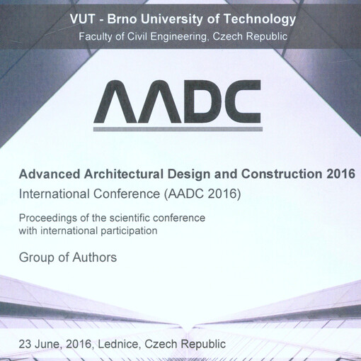 Advanced Architectural Design and Construction: international confernce (AADC 2016) : proceedings in the scientific conference with international participation : June 23, 2016 Lednice, Czech Republic