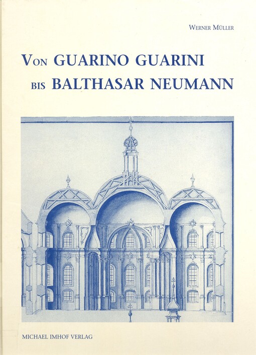 Von Guarino Guarini bis Balthasar Neumann :zum Verständnis barocker Raumkunst