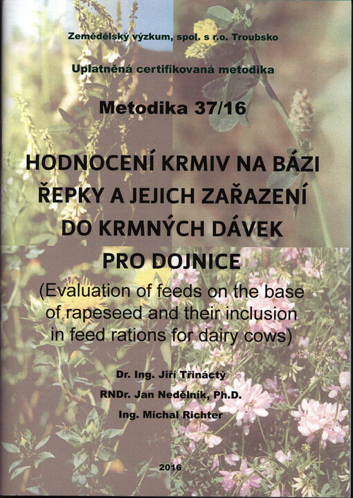 Hodnocení krmiv na bázi řepky a jejich zařazení do krmných dávek pro dojnice = (Evaluation of feeds on the base of rapeseed and their inclusion in feed rations for dairy cows) : uplatněná certifikovaná metodika 37/16