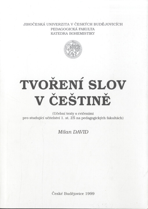 Tvoření slov v češtině : (učební texty s cvičeními pro studující učitelství 1. st. ZŠ na pedagogických fakultách)