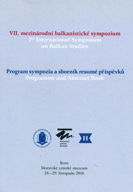 VII. mezinárodní balkanistické sympozium : program sympozia a sborník resumé příspěvků = 7th International Symposium on Balkan Studies : programme and abstract book